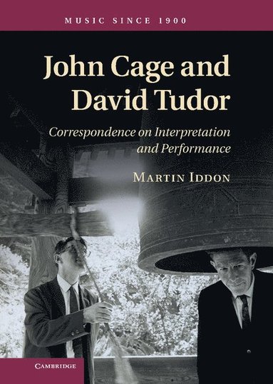 bokomslag John Cage and David Tudor: Correspondence on Interpretation and Performance
