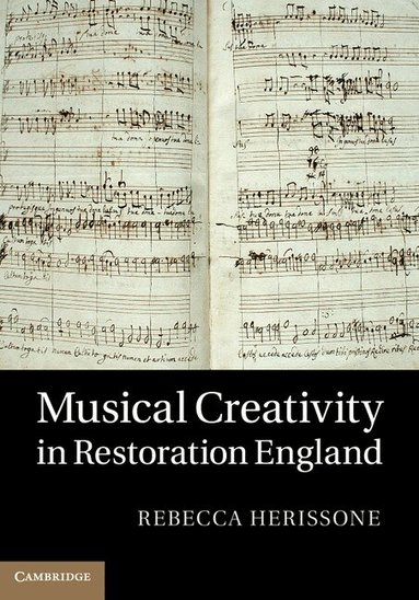 Rebecca Herissone - Musical Creativity in Restoration England, Inbunden