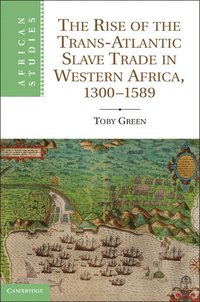 bokomslag The Rise of the Trans-Atlantic Slave Trade in Western Africa, 1300-1589