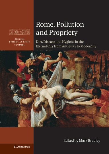 Mark Bradley - Rome, Pollution and Propriety, Inbunden