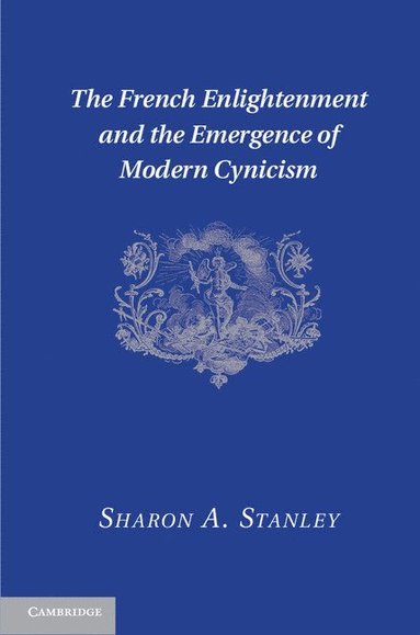 bokomslag The French Enlightenment and the Emergence of Modern Cynicism