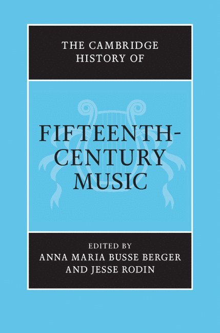 Davis) Busse Berger, Anna Maria (University of California, California) Rodin, Jesse (Stanford University, Anna Maria Busse Berger, Jesse Rodin - The Cambridge History of Fifteenth-Century Music, Inbunden