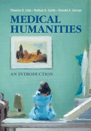 Thomas R. Cole, Nathan S. Carlin, Ronald A. Carson - Medical Humanities, Inbunden
