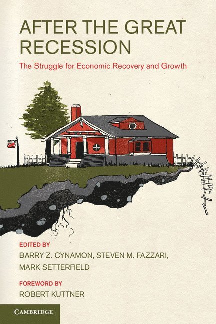 Barry Z. Cynamon, Steven Fazzari, Mark Setterfield, Barry Z Cynamon - After the Great Recession, Inbunden