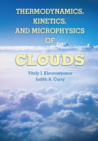 bokomslag Thermodynamics, Kinetics, and Microphysics of Clouds