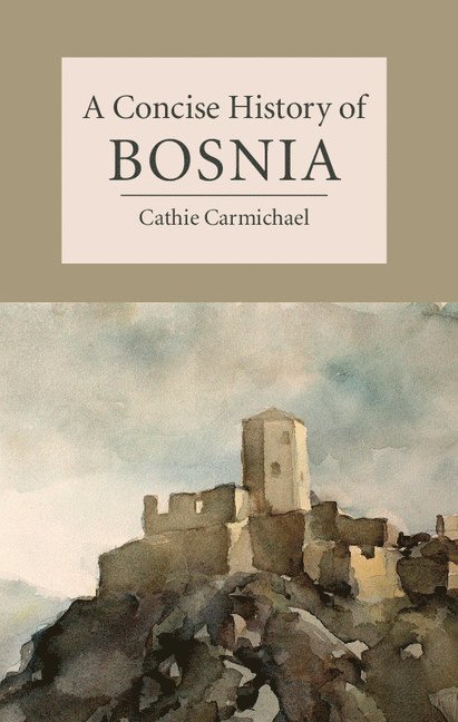 Cathie Carmichael, University of East Anglia) Carmichael, Cathie (Dr - Concise History of Bosnia, Inbunden