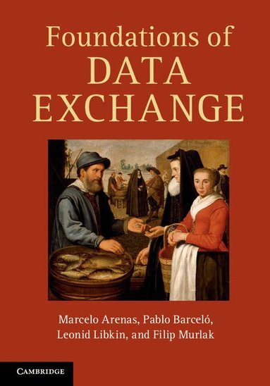 Marcelo Arenas, Pablo Barceló, Leonid Libkin, Filip Murlak - Foundations of Data Exchange, Inbunden
