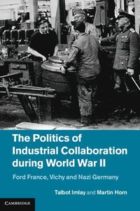 bokomslag The Politics of Industrial Collaboration during World War II