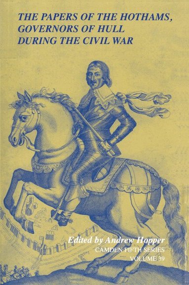 Andrew Hopper - The Papers of the Hothams, Governors of Hull during the Civil War, Inbunden