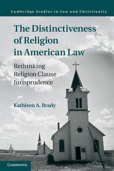 Kathleen A. Brady - The Distinctiveness of Religion in American Law, Inbunden