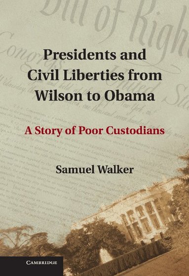Samuel Walker - Presidents and Civil Liberties from Wilson to Obama, Inbunden