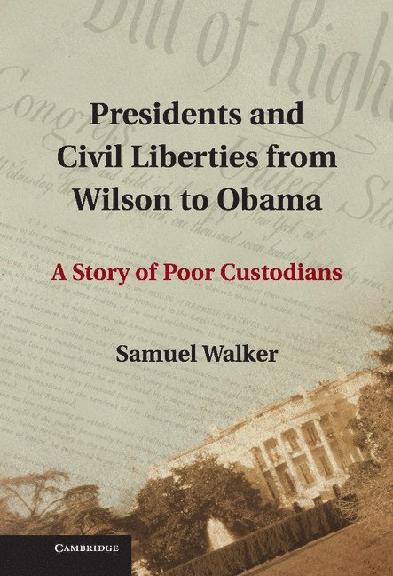 Samuel Walker, Omaha) Walker, Samuel (University of Nebraska - Presidents and Civil Liberties from Wilson to Obama, Inbunden