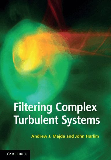 Andrew J. Majda, John Harlim - Filtering Complex Turbulent Systems, Inbunden