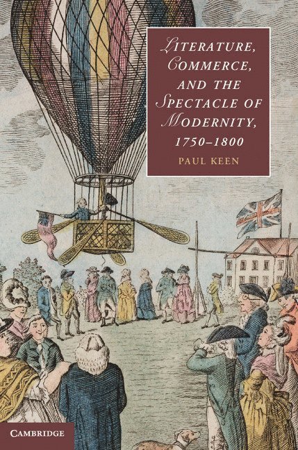 Literature, Commerce, and the Spectacle of Modernity, 1750-1800 1