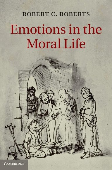 Robert C. Roberts - Emotions in the Moral Life, Inbunden