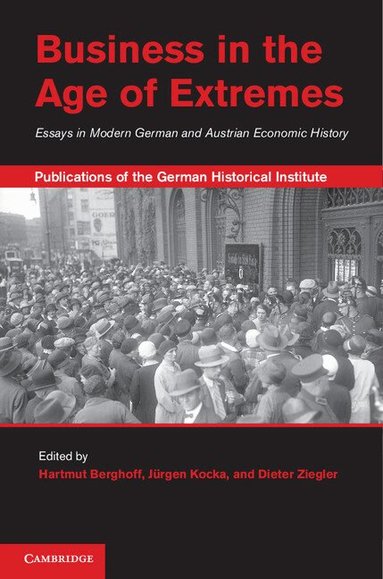 Hartmut Berghoff, Jürgen Kocka, Dieter Ziegler - Business in the Age of Extremes, Inbunden