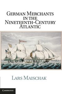 bokomslag German Merchants in the Nineteenth-Century Atlantic