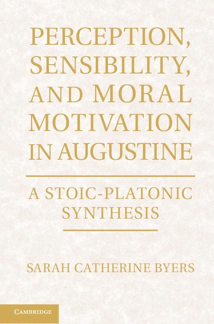 Perception, Sensibility, and Moral Motivation in Augustine 1