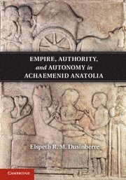 Empire, Authority, and Autonomy in Achaemenid Anatolia 1