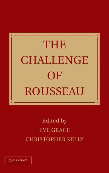 Eve Grace, Christopher Kelly - The Challenge of Rousseau, Inbunden