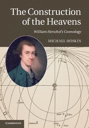 Michael Hoskin, Cambridge) Hoskin, Michael (Churchill College - Construction of the Heavens, Inbunden