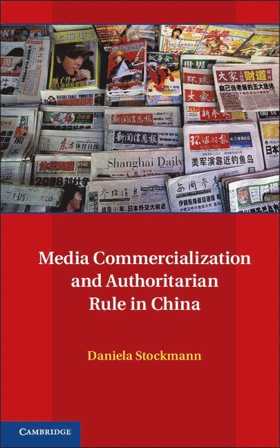 Daniela Stockmann, Universiteit Leiden) Stockmann, Daniela (Assistant Professor - Media Commercialization and Authoritarian Rule in China, Inbunden