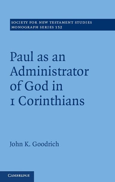 John Goodrich - Paul as an Administrator of God in 1 Corinthians, Inbunden