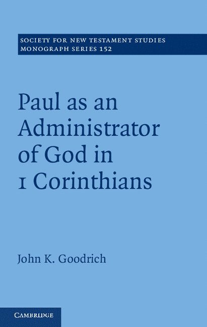 John K. Goodrich - Paul as an Administrator of God in 1 Corinthians, Inbunden