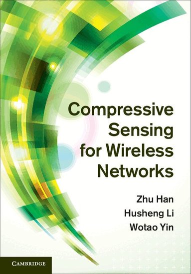 Zhu Han, Husheng Li, Wotao Yin - Compressive Sensing for Wireless Networks, Inbunden