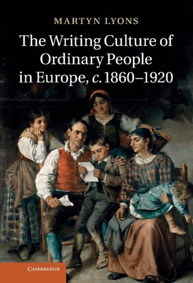 Martyn Lyons - The Writing Culture of Ordinary People in Europe, c.1860-1920, Inbunden