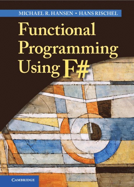 Lyngby) Hansen, Michael R. (Technical University of Denmark, Lyngby) Rischel, Hans (Technical University of Denmark, Michael R. Hansen, Hans Rischel - Functional Programming Using F#, Inbunden