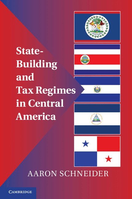 Aaron Schneider - State-Building and Tax Regimes in Central America, Inbunden