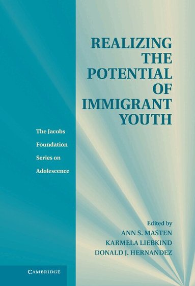 Ann S. Masten, Karmela Liebkind, Donald J. Hernandez - Realizing the Potential of Immigrant Youth, Inbunden
