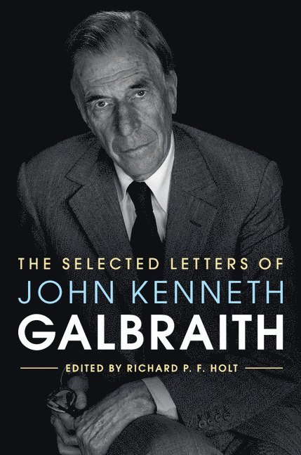The Selected Letters of John Kenneth Galbraith 1