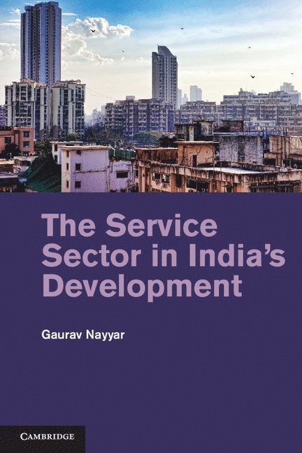 Gaurav Nayyar - The Service Sector in India's Development, Inbunden