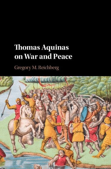 Gregory M. Reichberg - Thomas Aquinas on War and Peace, Inbunden