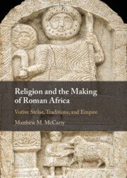 Matthew M. McCarty - Religion and the Making of Roman Africa, Inbunden