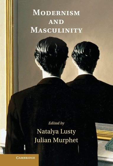 Natalya Lusty, Julian Murphet - Modernism and Masculinity, Inbunden
