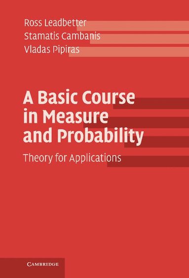 Ross Leadbetter, Stamatis Cambanis, Vladas Pipiras - A Basic Course in Measure and Probability, Inbunden