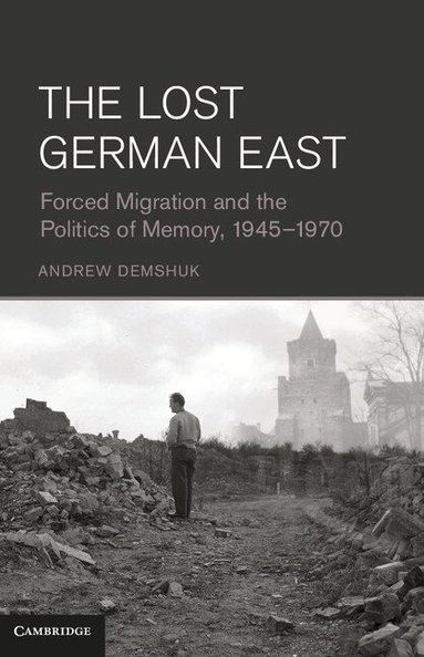 Andrew Demshuk - The Lost German East, Inbunden