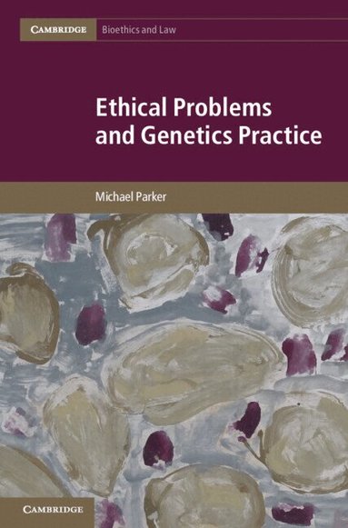 Michael Parker - Ethical Problems and Genetics Practice, Inbunden