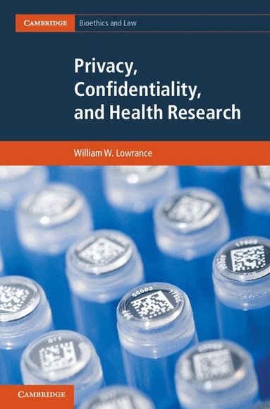 William W. Lowrance - Privacy, Confidentiality, and Health Research, Inbunden