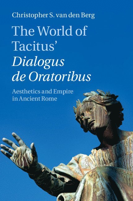 Christopher S. van den Berg, Christopher S. Van Den Berg, Christopher S. van den Berg - World of Tacitus' Dialogus de Oratoribus, Inbunden