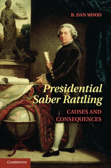 B. Dan Wood - Presidential Saber Rattling, Inbunden