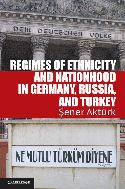 Regimes of Ethnicity and Nationhood in Germany, Russia, and Turkey 1