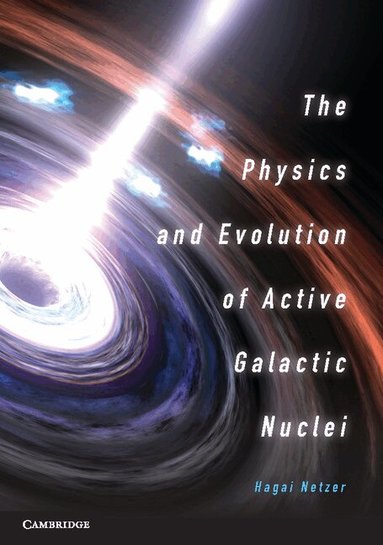 Hagai Netzer - The Physics and Evolution of Active Galactic Nuclei, Inbunden