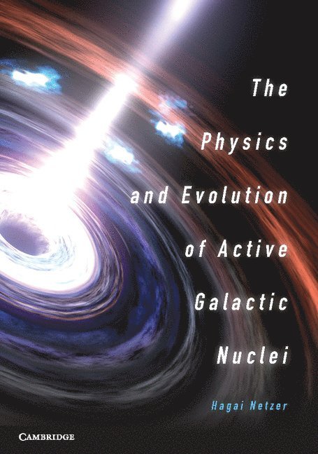 Tel-Aviv University) Netzer, Hagai (Professor, Hagai Netzer - The Physics and Evolution of Active Galactic Nuclei, Inbunden