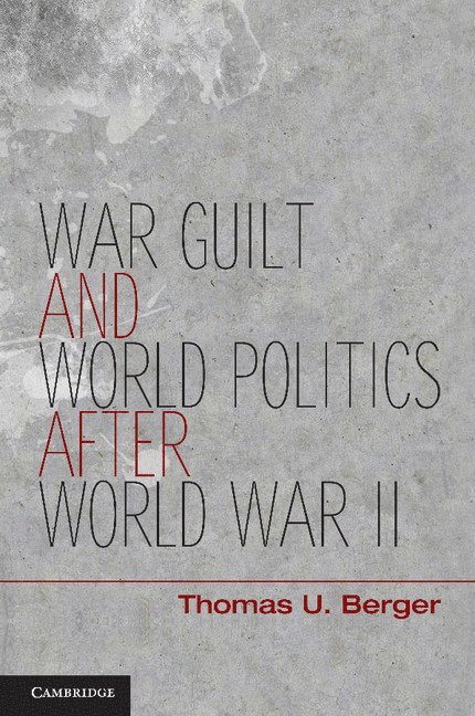 War, Guilt, and World Politics after World War II 1