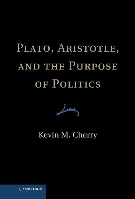 Plato, Aristotle, and the Purpose of Politics 1