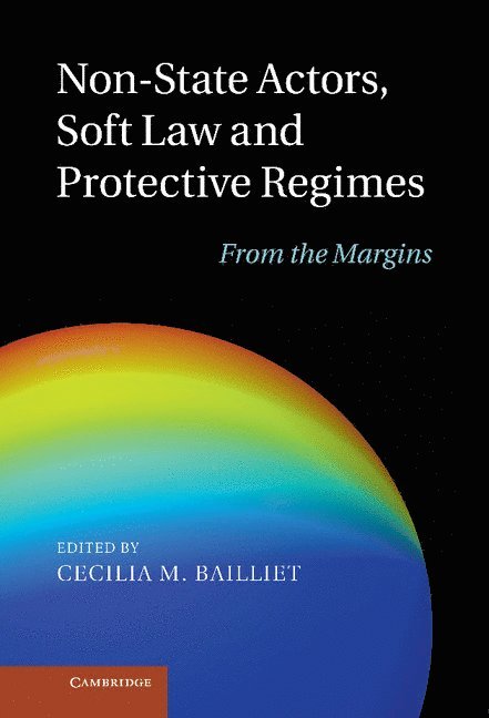 Cecilia M. Bailliet, Cecilia M. (Universitetet i Oslo) Bailliet - Non-State Actors, Soft Law and Protective Regimes, Inbunden